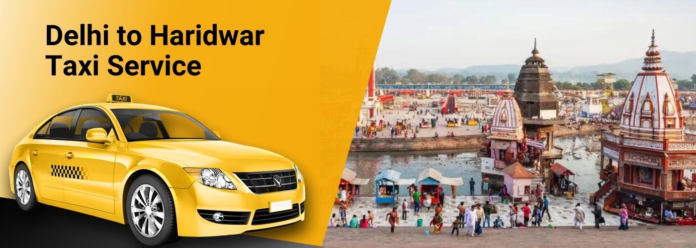 Delhi to Haridwar Taxi Service